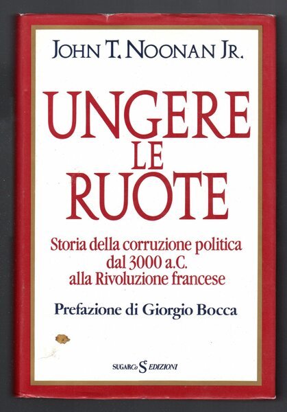 Ungere le ruote. Storia della corruzione politica dal 3000 a. …
