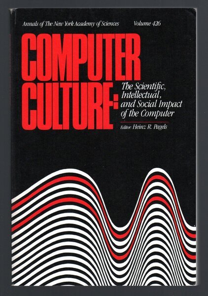 Computer Culture: The Scientific, Intellectual, and Social Impact of the …