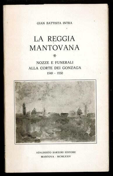 La reggia mantovana – Nozze e funerali alla corte dei …