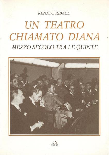 Un teatro chiamato Diana. Mezzo secolo tra le quinte