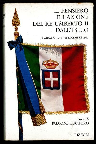 Il pensiero e l'azione del Re Umberto II dall'esilio. 13 …