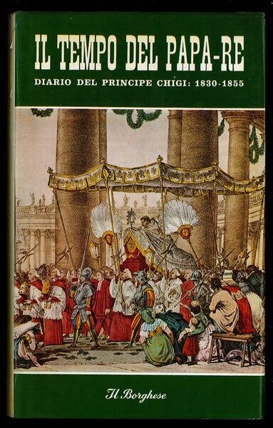 Il tempo del Papa-Re. Diario del Principe Chigi: 1830-1855