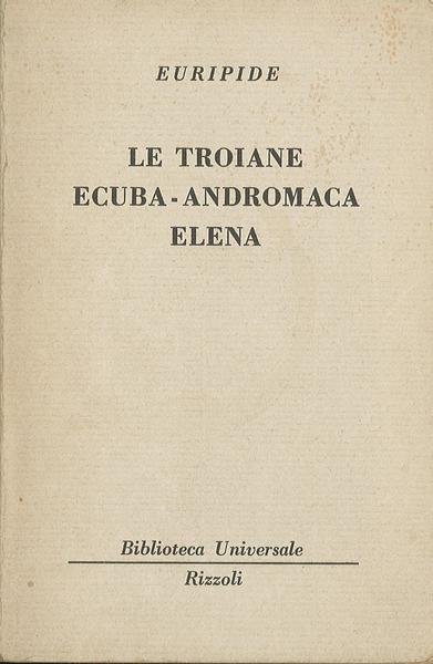 Le troiane - Ecuba - Andromaca - Elena