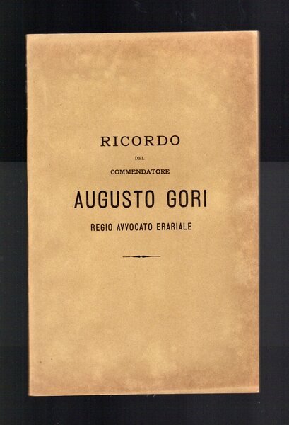 Ricordo del Commendatore Augusto Gori Regio Avvocato Erariale
