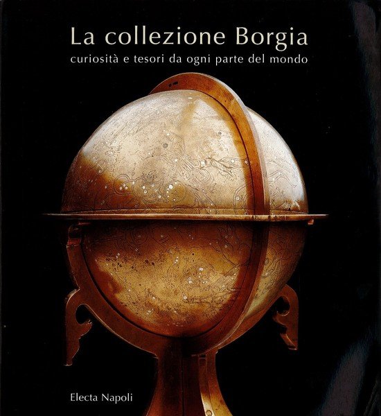 La collezione Borgia. Curiosità e tesori da ogni parte del …