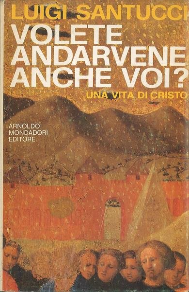 Volete andare anche voi? Una vita di Cristo