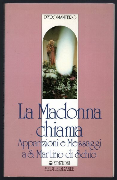La Madonna chiama. Apparizioni e messaggi a S. Martino di …