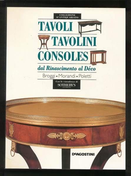 Tavoli tavolini consoles dal Rinascimento al Deco