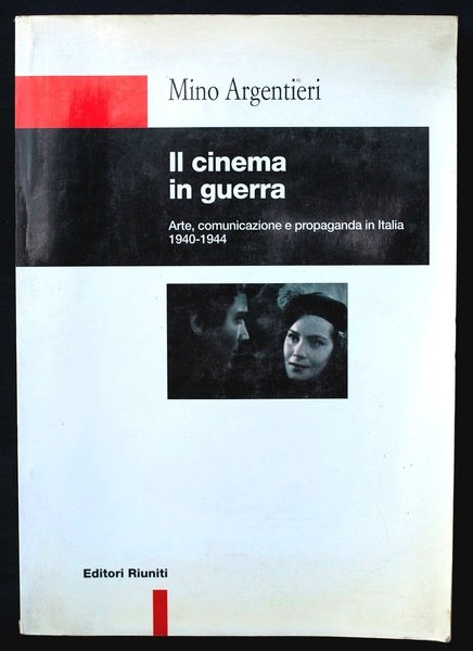 Il cinema in guerra. Arte, comunicazione e propaganda in Italia …