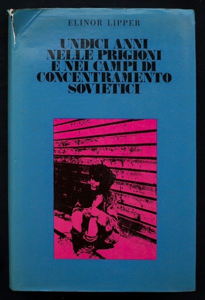 Undici anni nelle prigioni e nei campi di concentramento sovietici