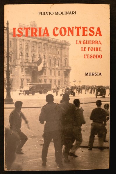 Istria contesa - La guerra, le foibe, l'esodo