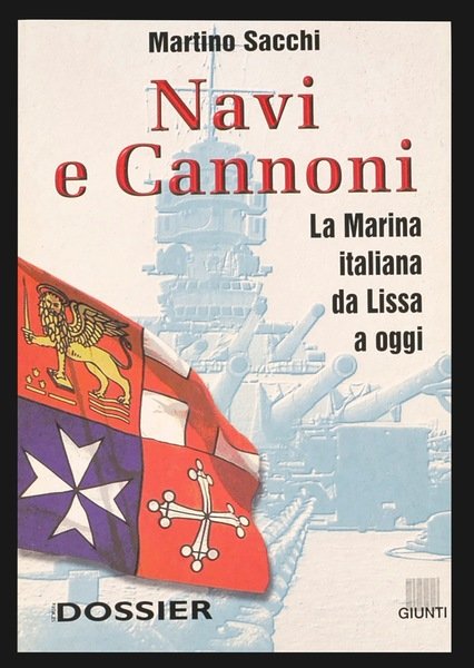 Navi e cannoni. La Marina italiana da Lissa a oggi