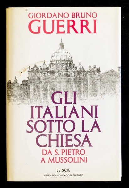 Gli italiani sotto la Chiesa da S. Pietro a Mussolini