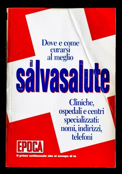 Il salvasalute. Dove e come curarsi meglio. Cliniche, ospedali e …