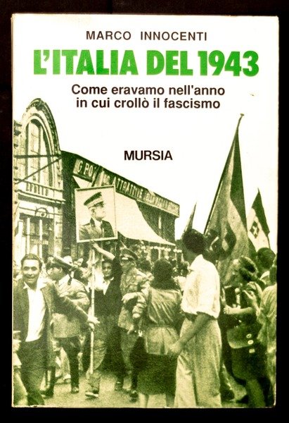 L'Italia del 1943. Come eravamo nell'anno in cui crollò il …