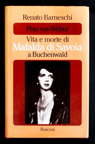 Frau von Weber vita e morte di Mafalda di Savoia …