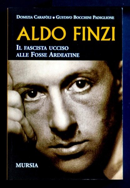 Aldo Finzi - Il fascista ucciso alle Fosse Ardeatine