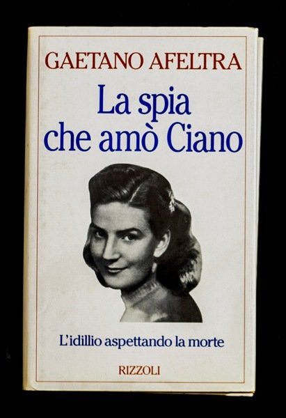 La spia che amò Ciano – L’idillio aspettando la morte