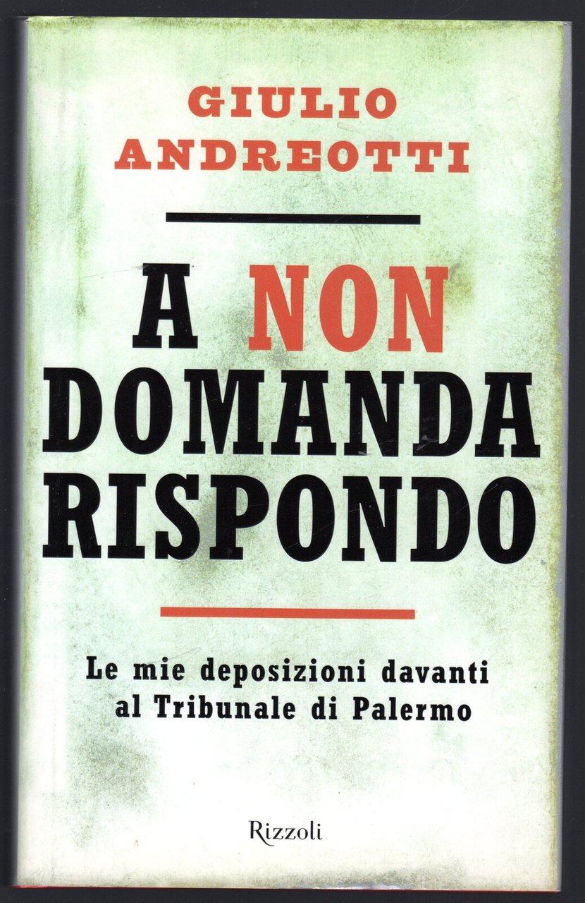 A non domanda rispondo. Le mie deposizioni davanti al Tribunale …