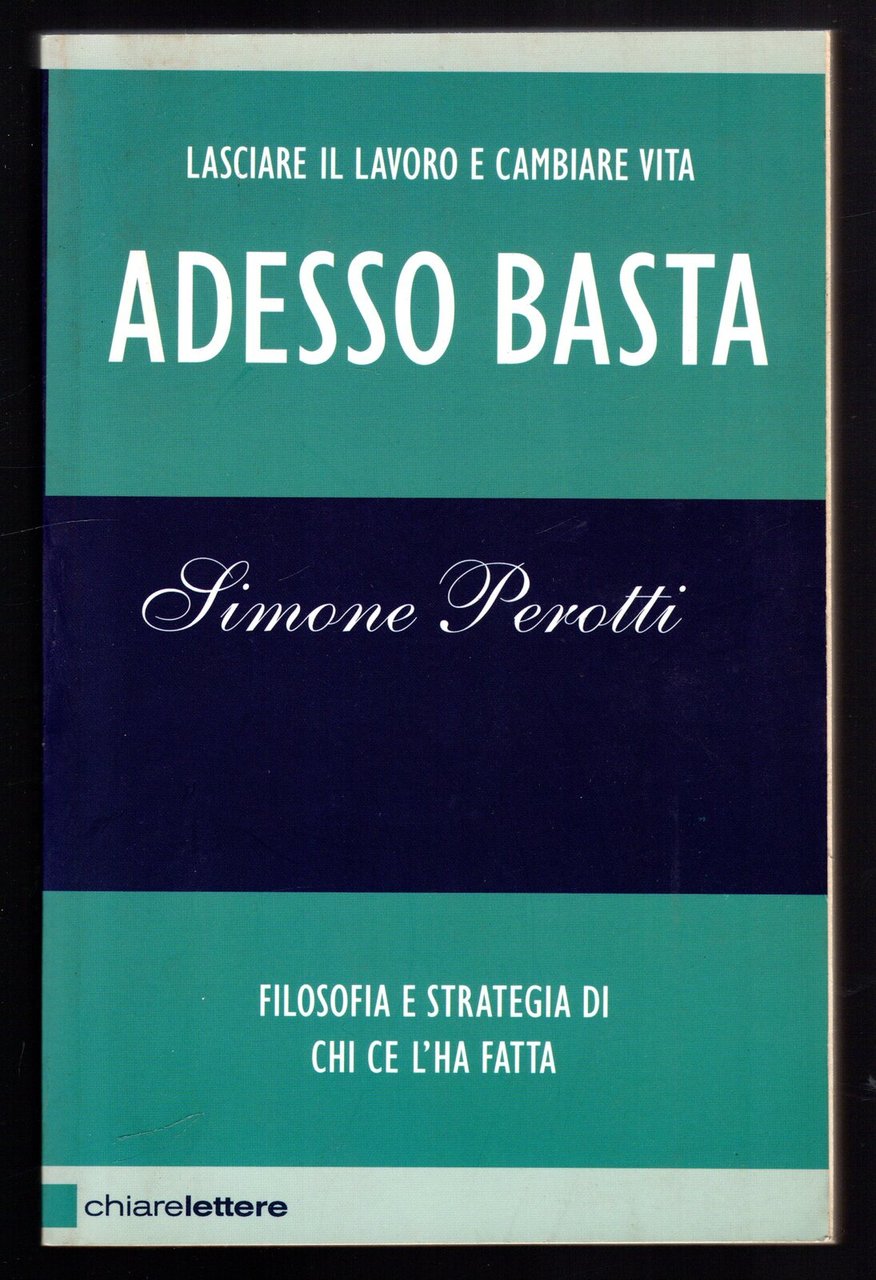 Adesso basta. Lasciare il lavoro e cambiare vita. Filosofia e …