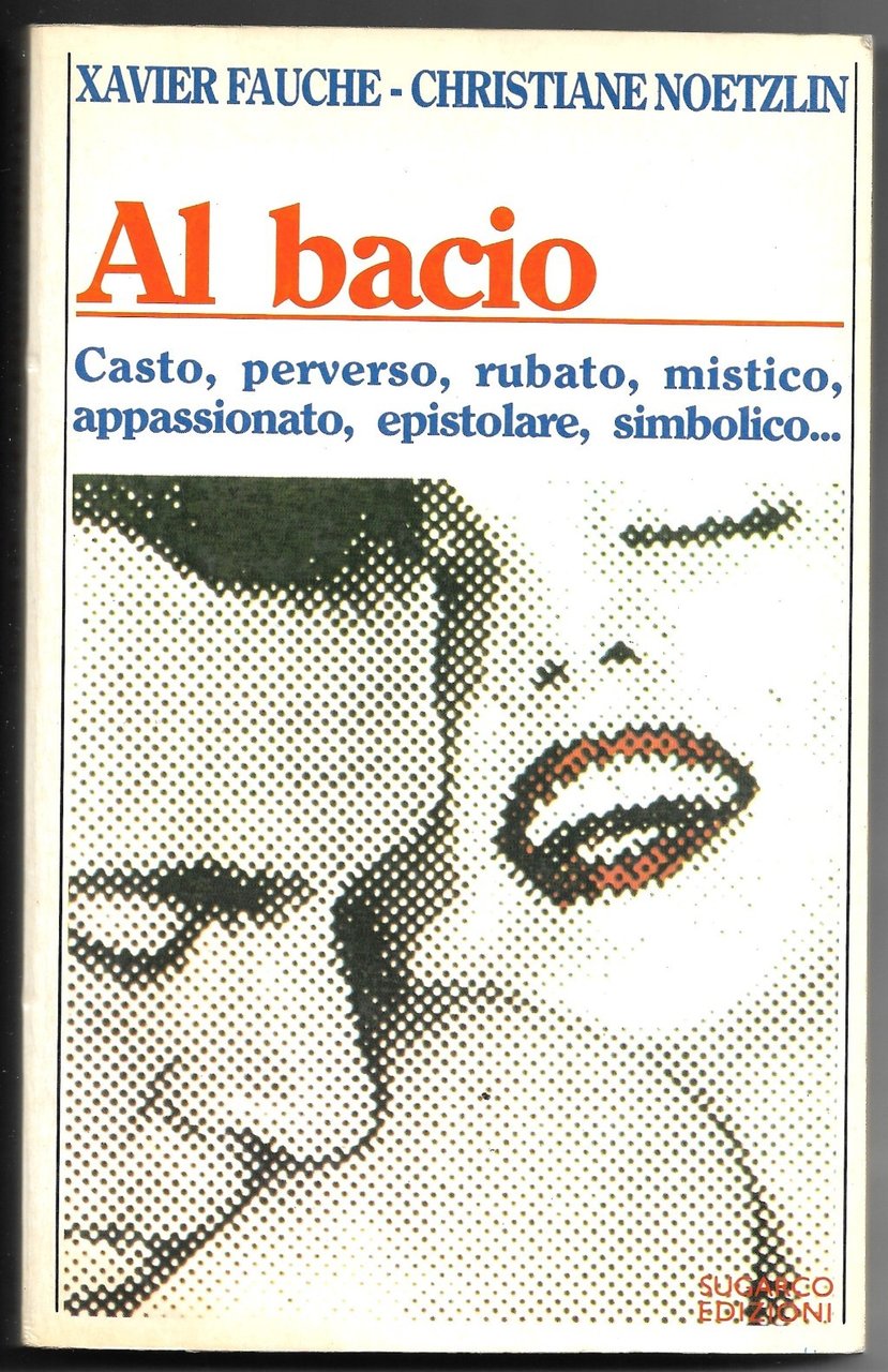 Al bacio - Casto, perverso, rubato, mistico, appassionato, epistolare, simbolico.