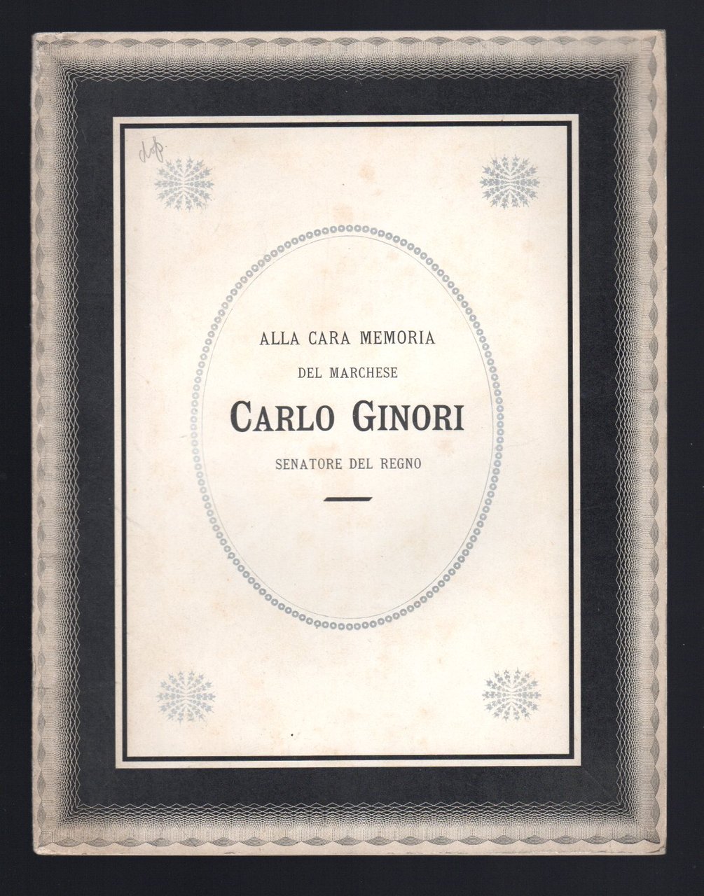 Alla cara memoria del Marchese Carlo Ginori Senatore del Regno