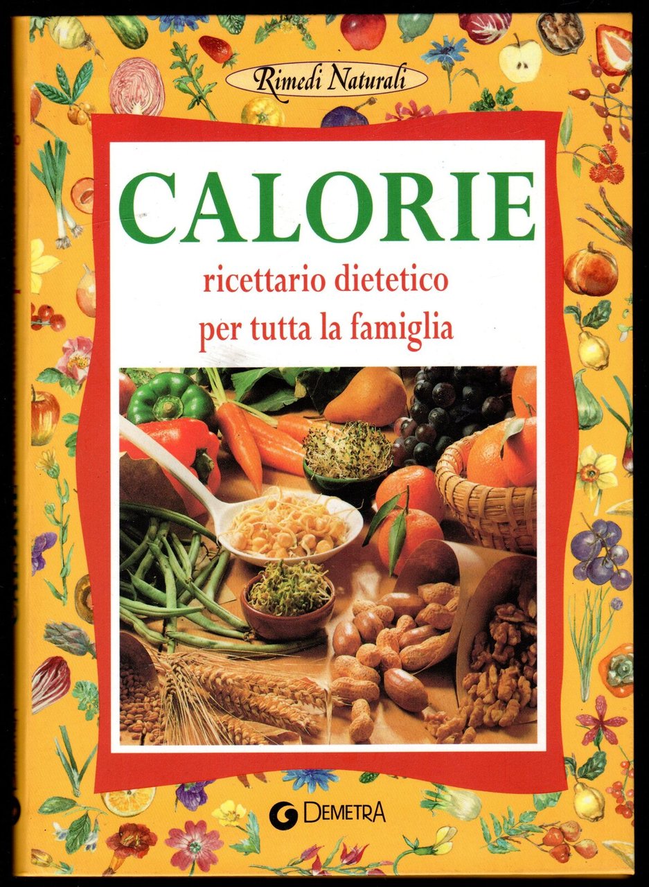 Calorie. Ricettario dietetico per tutta la famiglia