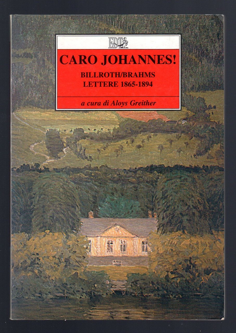 Caro Johannes! Billroth-Brahms lettere 1865-1895