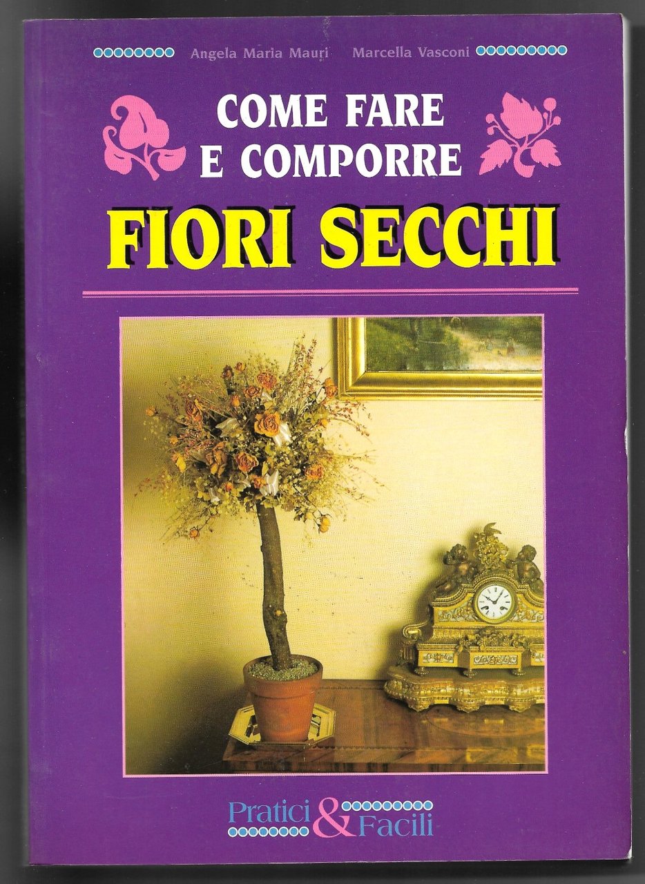 Come fare e come comporre fiori secchi