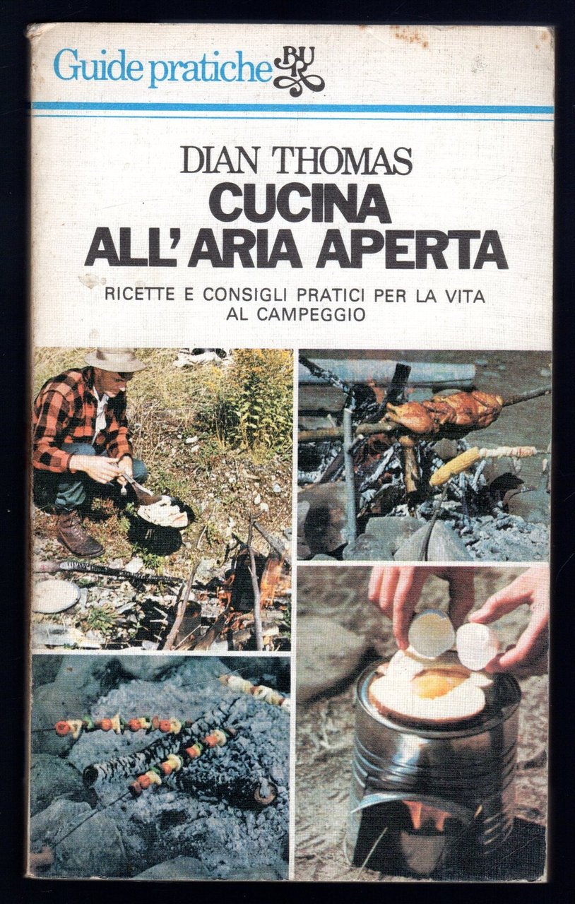 Cucina all'aria aperta. Ricette e consigli pratici per la vita …