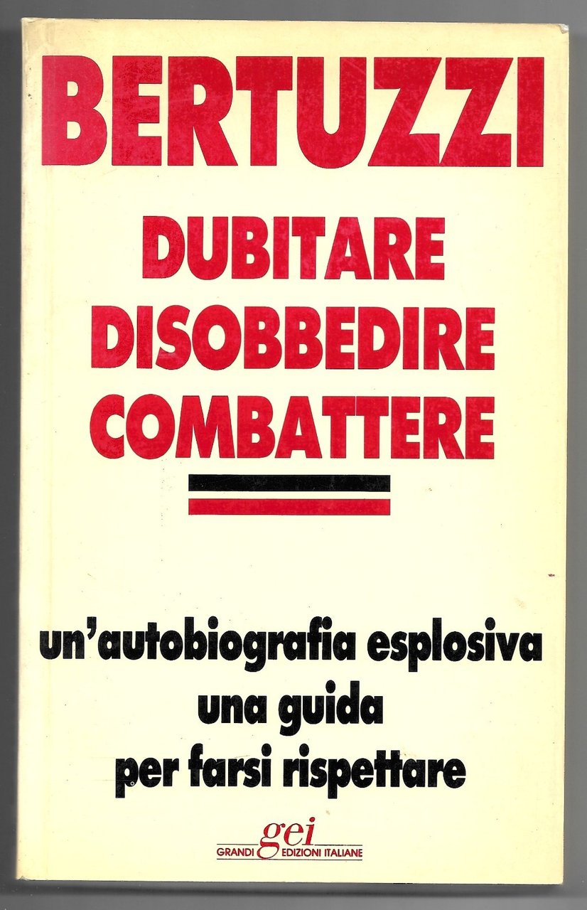 Dubitare disobbedire combattere - Un'autobiografia esplosiva una guida per farsi …