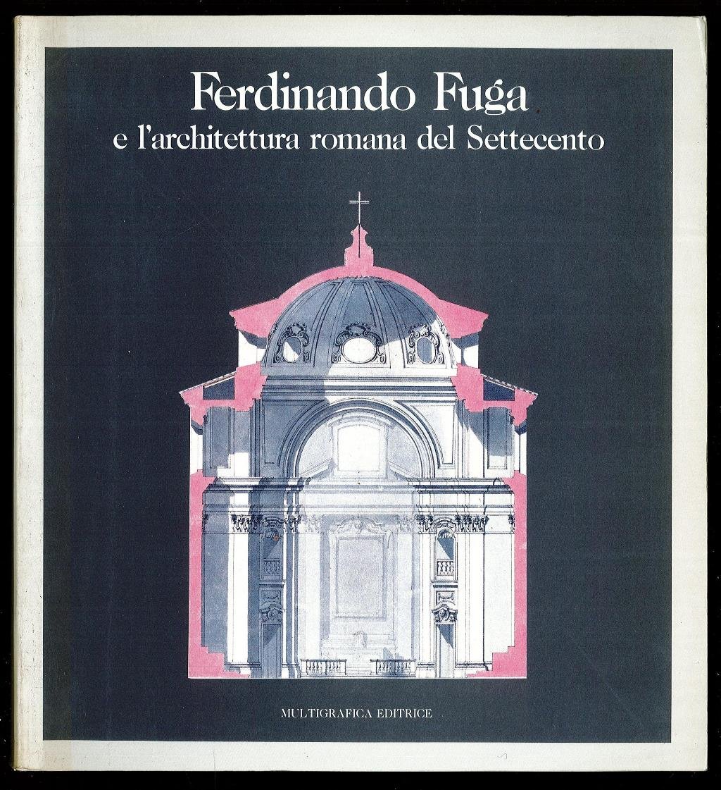 Ferdinando Fuga e l'architettura romana del Settecento