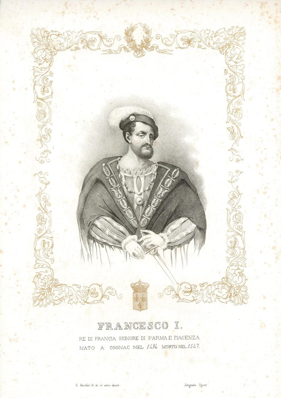 Francesco I. Re di Francia Signore di Parma e Piacenza …