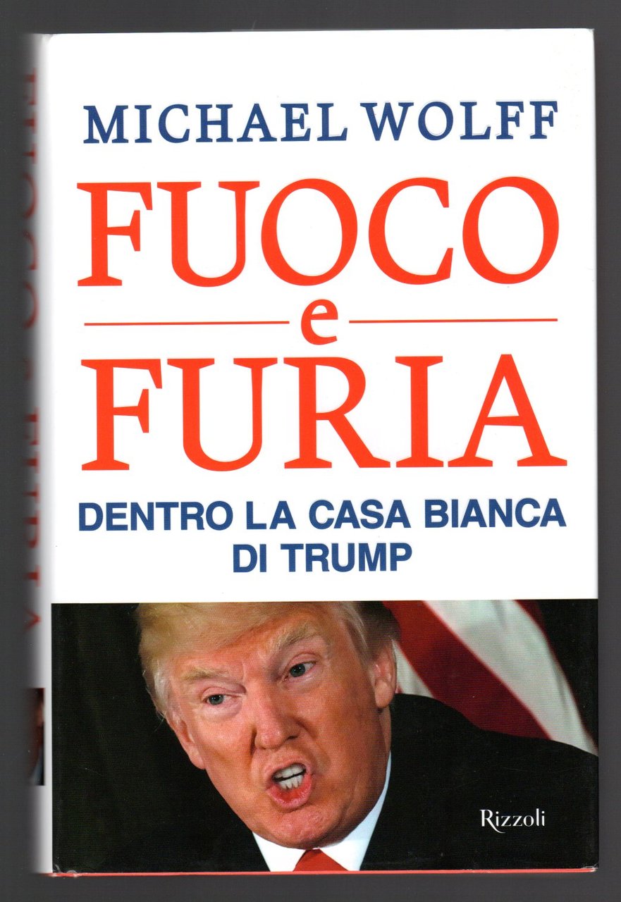 Fuoco e furia. Dentro la Casa Bianca di Trump