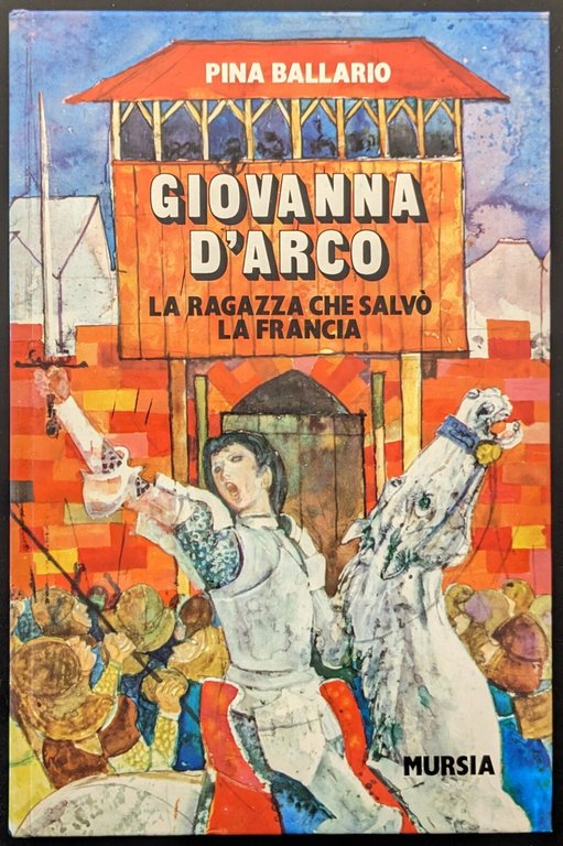 Giovanna d'Arco. La ragazza che salvò la Francia