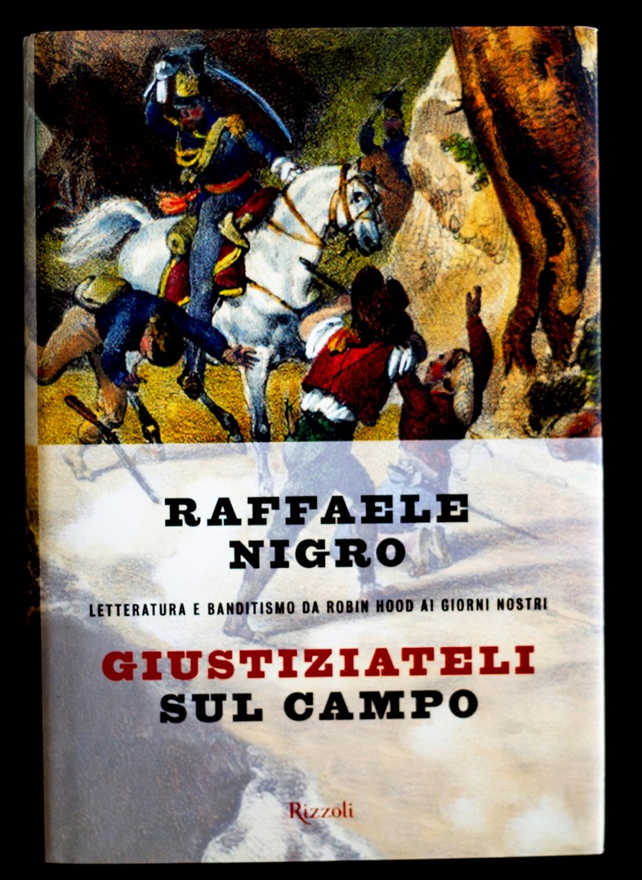 Giustiziateli sul campo - Letteratura e banditismo da Robin Hood …