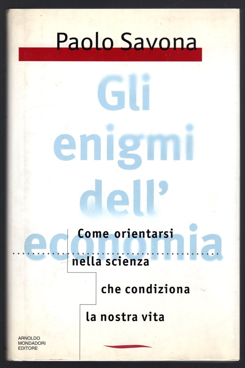 Gli enigmi dell'economia. Come orientarsi nella scienza che condiziona la …