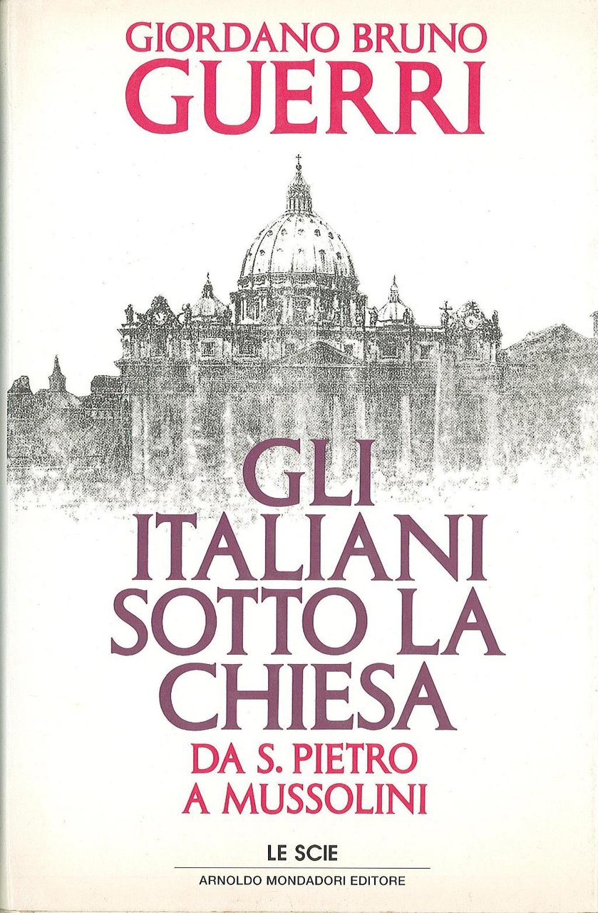 Gli italiani sotto la Chiesa. Da S. Pietro a Mussolini