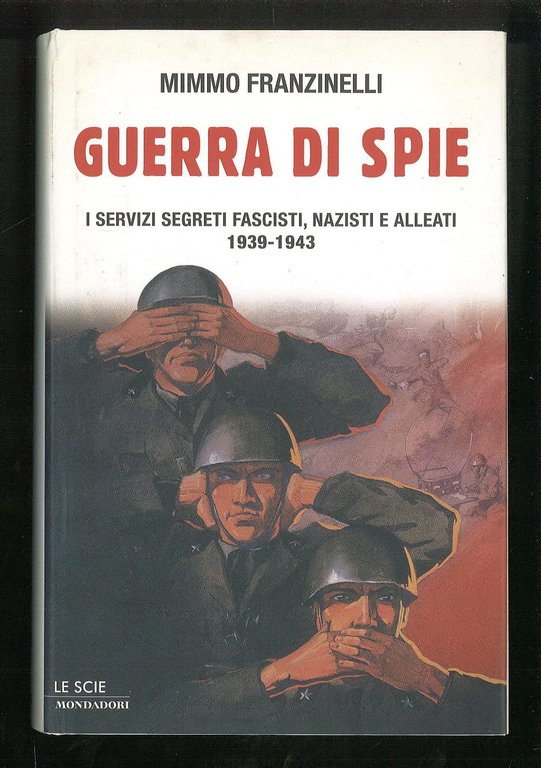 Guerra di spie. I servizi segreti fascisti, nazisti e alleati 1939-1943