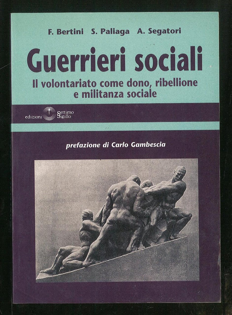 Guerrieri sociali - Il volontario come dono, ribellione e militanza …