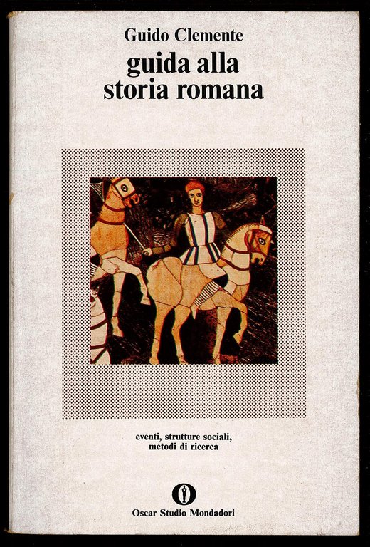 Guida alla storia romana – Eventi, strutture sociali, metodi di ricerca