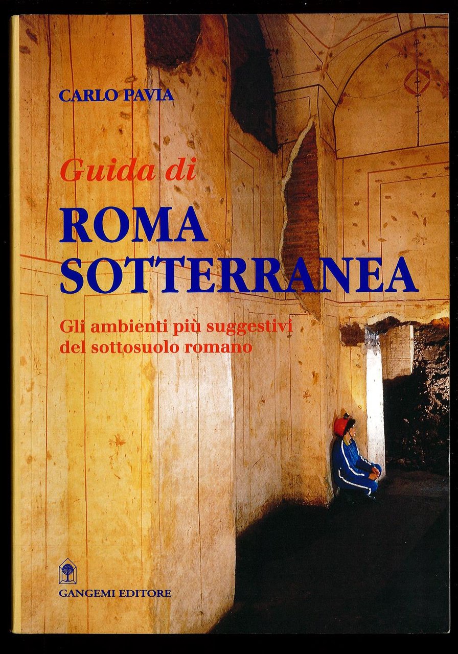 Guida di Roma sotterranea. Gli ambienti più suggestivi del sottosuolo …