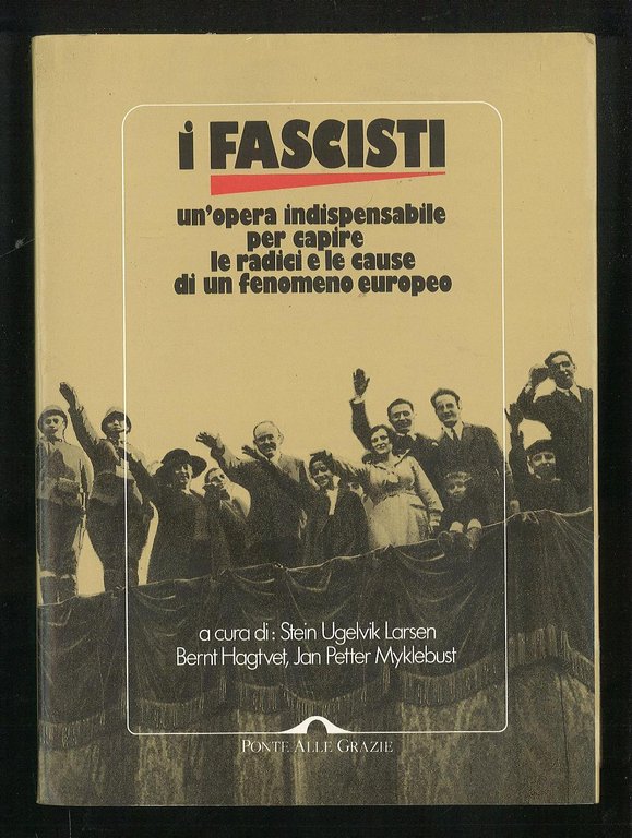 I fascisti. Un'opera indispensabile per capire le radici e le cause di un fenomeno europeo