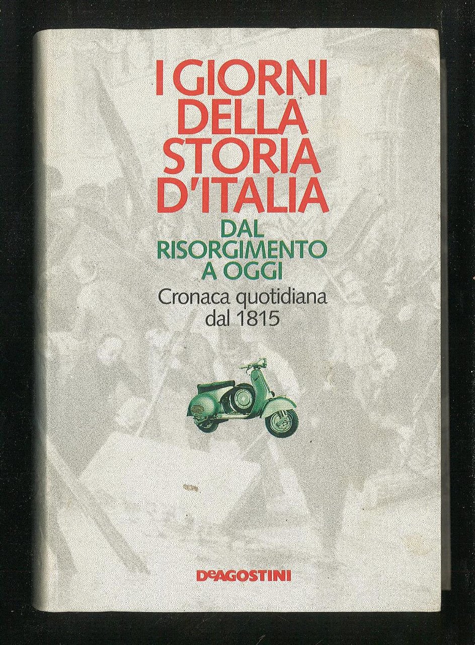 I giorni della storia d'Italia dal Risorgimento a oggi - …