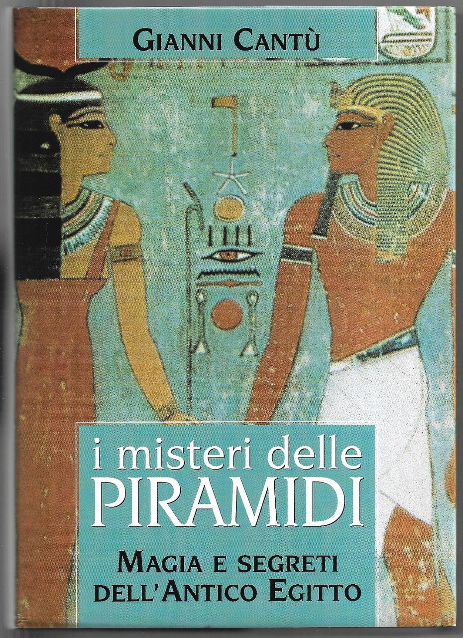 I misteri delle piramidi - Magia e segreti dell'antico Egitto