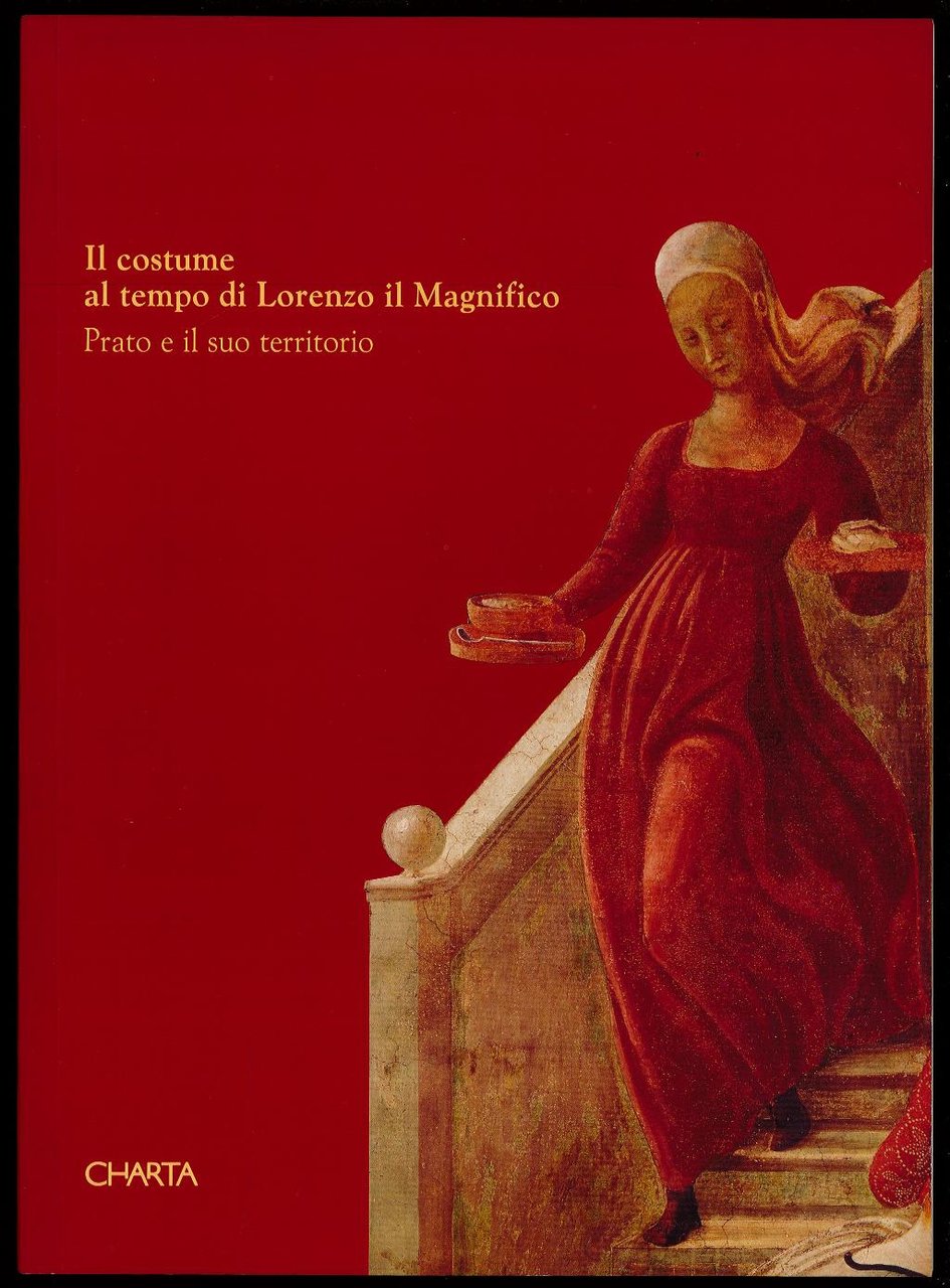 Il costume al tempo di Lorenzo il Magnifico. Prato e …
