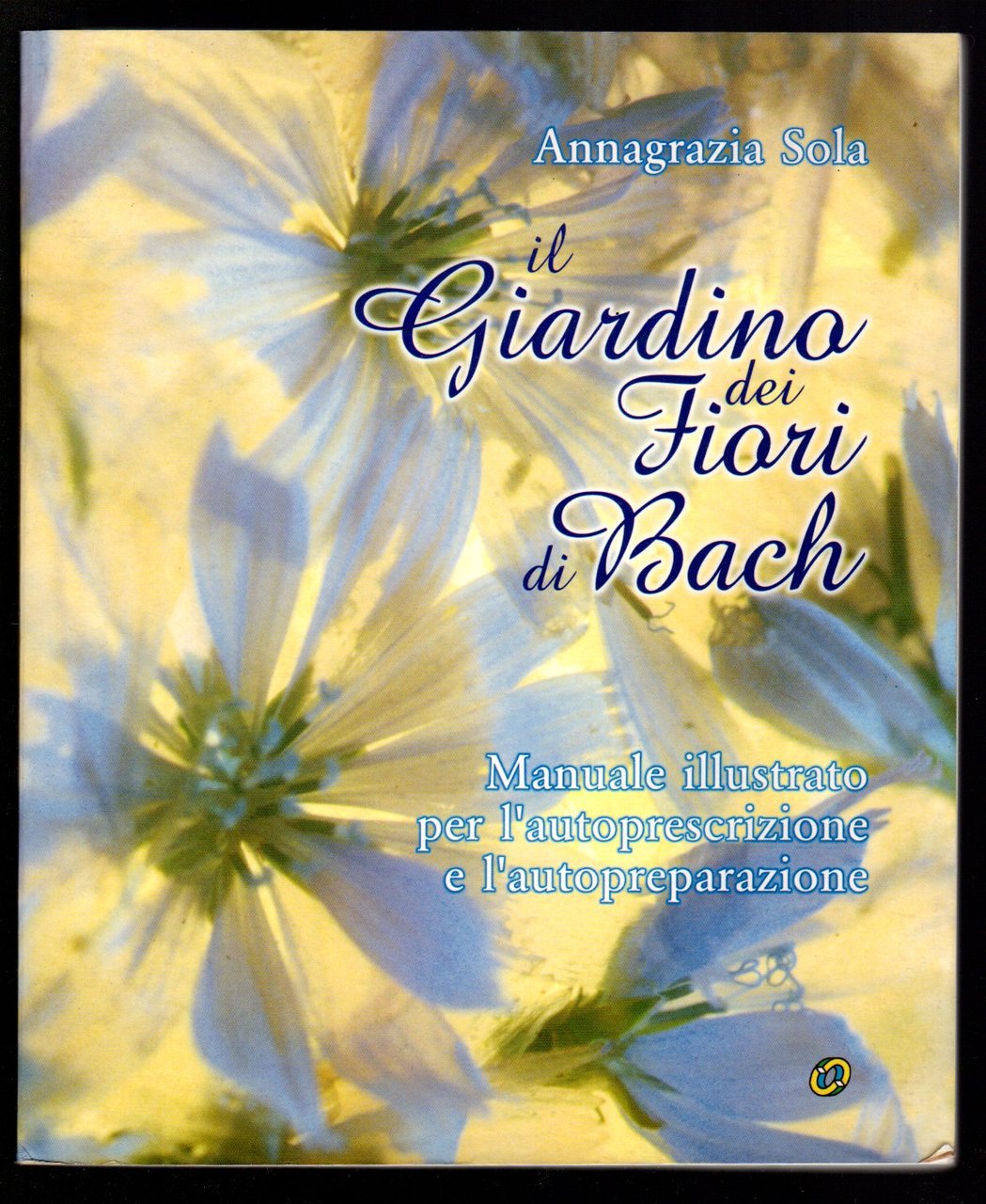 Il giardino dei fiori di Bach. Manuale illustrato per l'autoprescrizione …