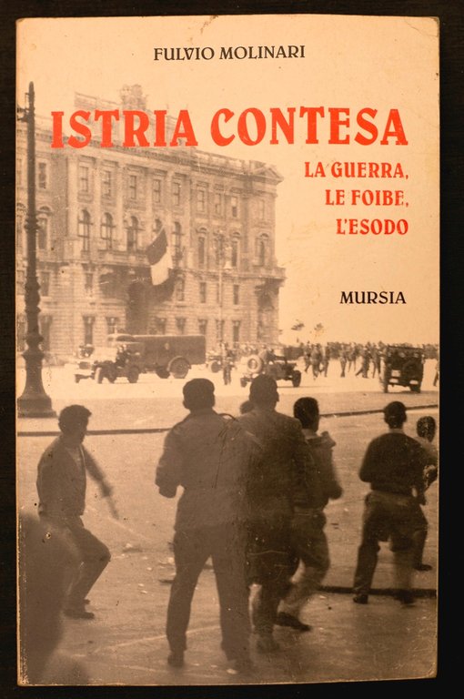 Istria contesa - La guerra, le foibe, l'esodo