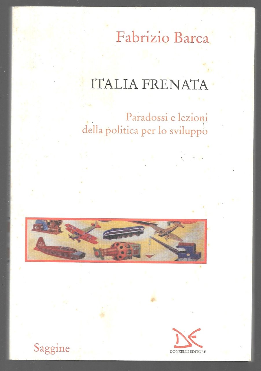 Italia frenata - Paradossi e lezioni della politica per lo …