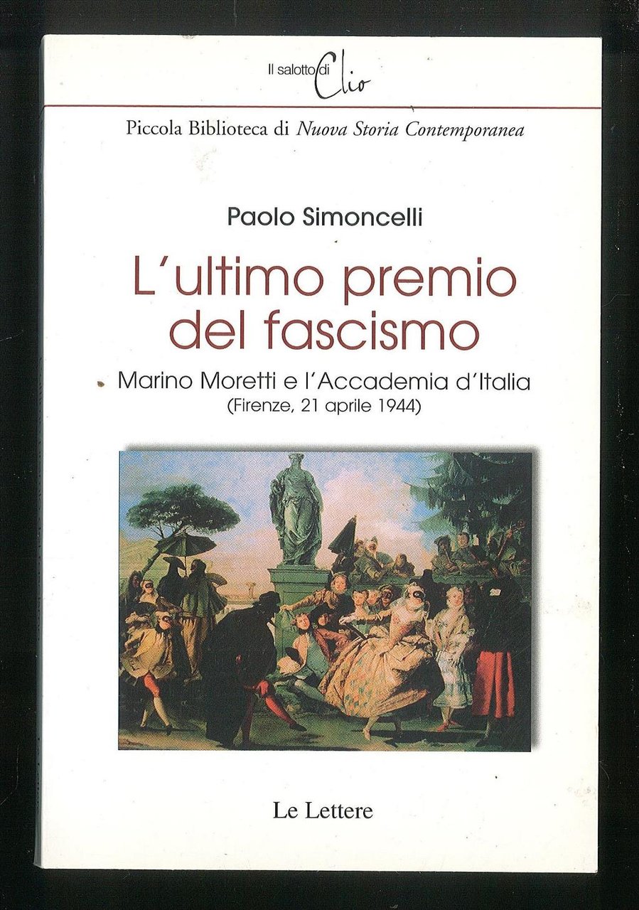 L'ultimo premio del fascismo Marino Moretti e l'Accademia d'Italia (Firenze, …